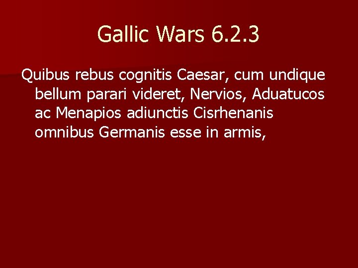 Gallic Wars 6. 2. 3 Quibus rebus cognitis Caesar, cum undique bellum parari videret,