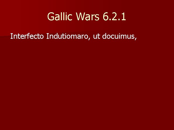 Gallic Wars 6. 2. 1 Interfecto Indutiomaro, ut docuimus, 