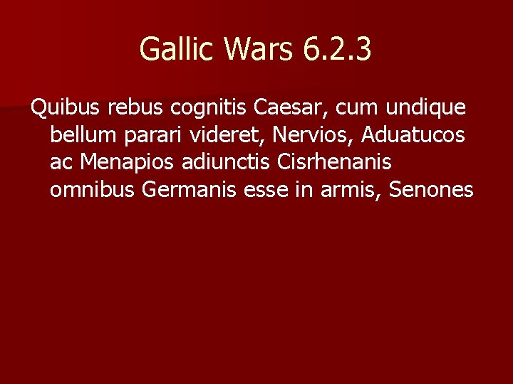 Gallic Wars 6. 2. 3 Quibus rebus cognitis Caesar, cum undique bellum parari videret,