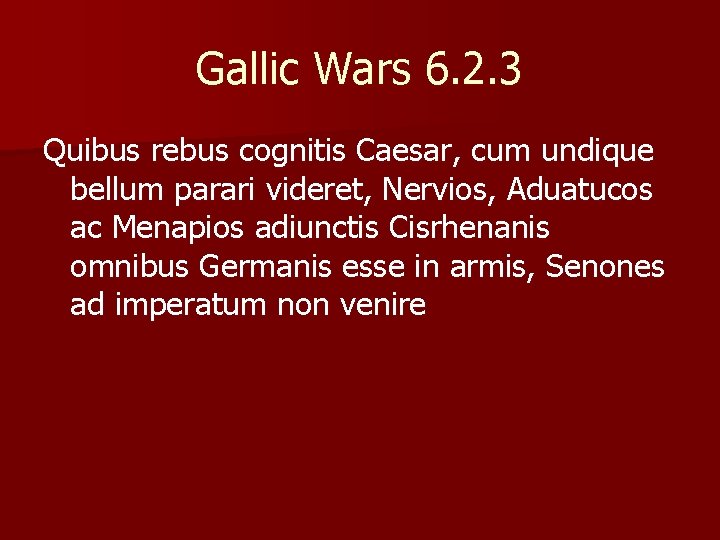 Gallic Wars 6. 2. 3 Quibus rebus cognitis Caesar, cum undique bellum parari videret,