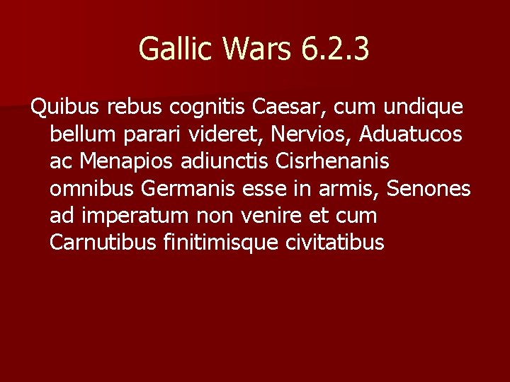 Gallic Wars 6. 2. 3 Quibus rebus cognitis Caesar, cum undique bellum parari videret,