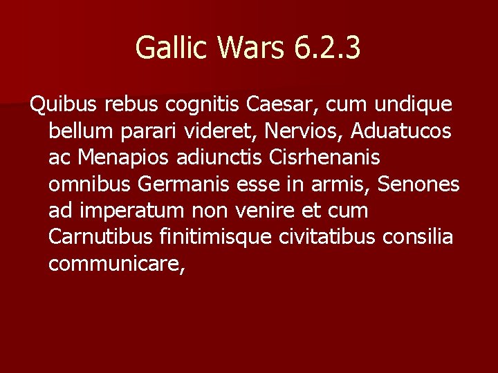 Gallic Wars 6. 2. 3 Quibus rebus cognitis Caesar, cum undique bellum parari videret,