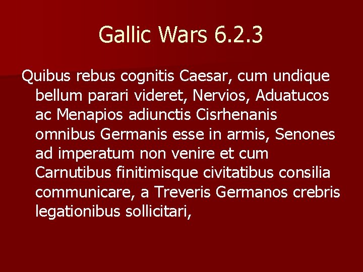 Gallic Wars 6. 2. 3 Quibus rebus cognitis Caesar, cum undique bellum parari videret,