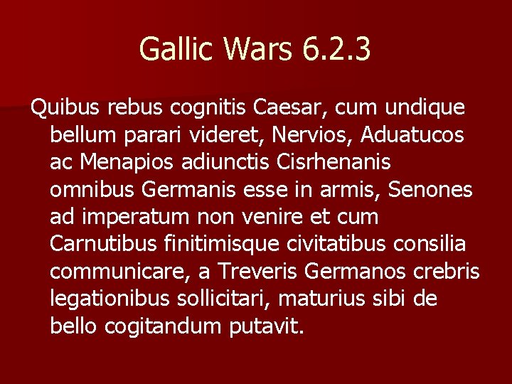 Gallic Wars 6. 2. 3 Quibus rebus cognitis Caesar, cum undique bellum parari videret,