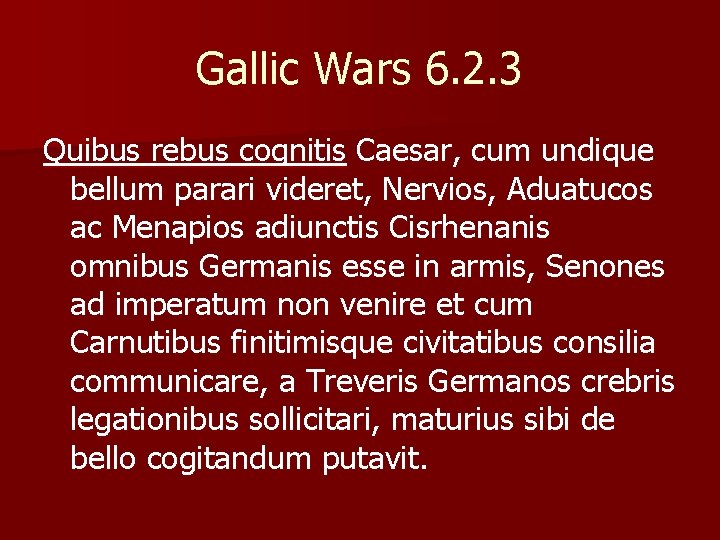 Gallic Wars 6. 2. 3 Quibus rebus cognitis Caesar, cum undique bellum parari videret,