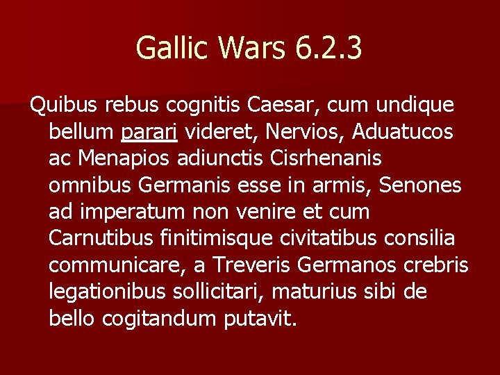 Gallic Wars 6. 2. 3 Quibus rebus cognitis Caesar, cum undique bellum parari videret,