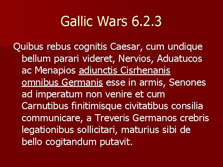 Gallic Wars 6. 2. 3 Quibus rebus cognitis Caesar, cum undique bellum parari videret,