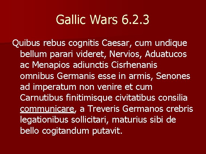 Gallic Wars 6. 2. 3 Quibus rebus cognitis Caesar, cum undique bellum parari videret,