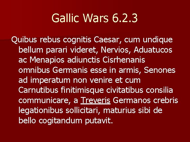 Gallic Wars 6. 2. 3 Quibus rebus cognitis Caesar, cum undique bellum parari videret,