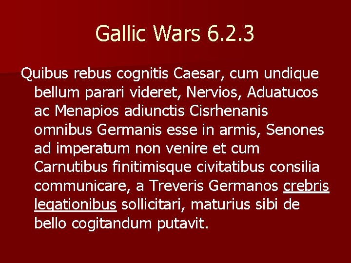 Gallic Wars 6. 2. 3 Quibus rebus cognitis Caesar, cum undique bellum parari videret,