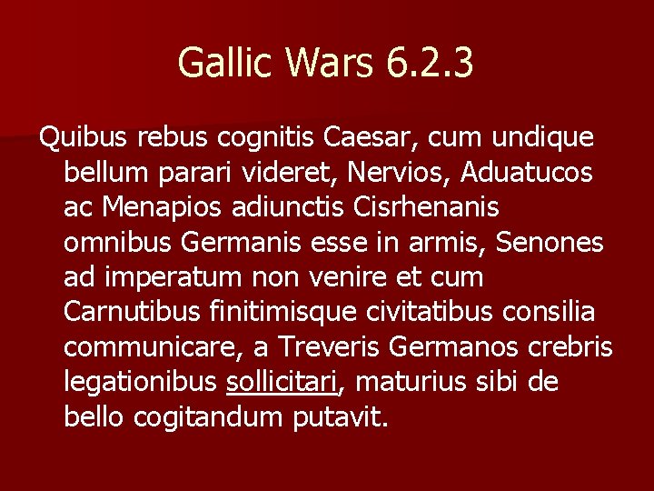 Gallic Wars 6. 2. 3 Quibus rebus cognitis Caesar, cum undique bellum parari videret,