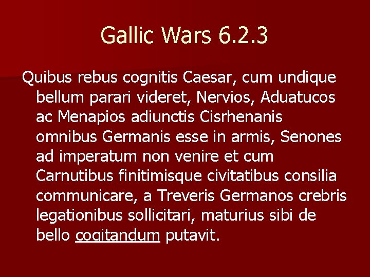 Gallic Wars 6. 2. 3 Quibus rebus cognitis Caesar, cum undique bellum parari videret,