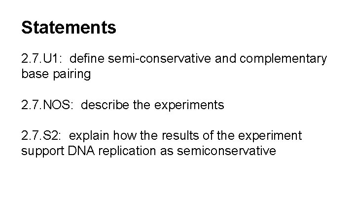 Statements 2. 7. U 1: define semi-conservative and complementary base pairing 2. 7. NOS: Statements 2. 7. U 1: define semi-conservative and complementary base pairing 2. 7. NOS: