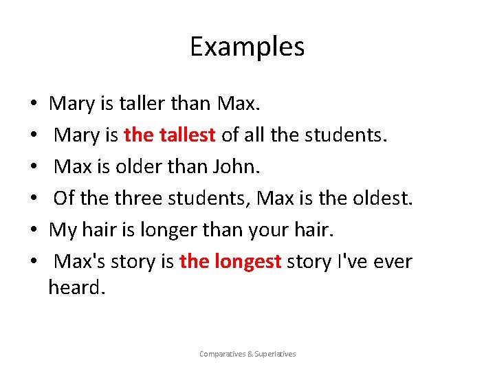 Examples • • • Mary is taller than Max. Mary is the tallest of