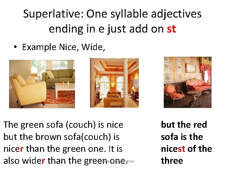 Superlative: One syllable adjectives ending in e just add on st • Example Nice,
