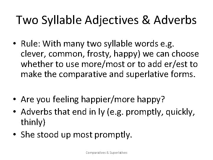 Two Syllable Adjectives & Adverbs • Rule: With many two syllable words e. g.