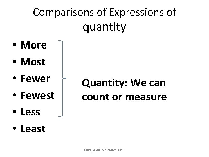 Comparisons of Expressions of quantity • • • More Most Fewer Fewest Less Least