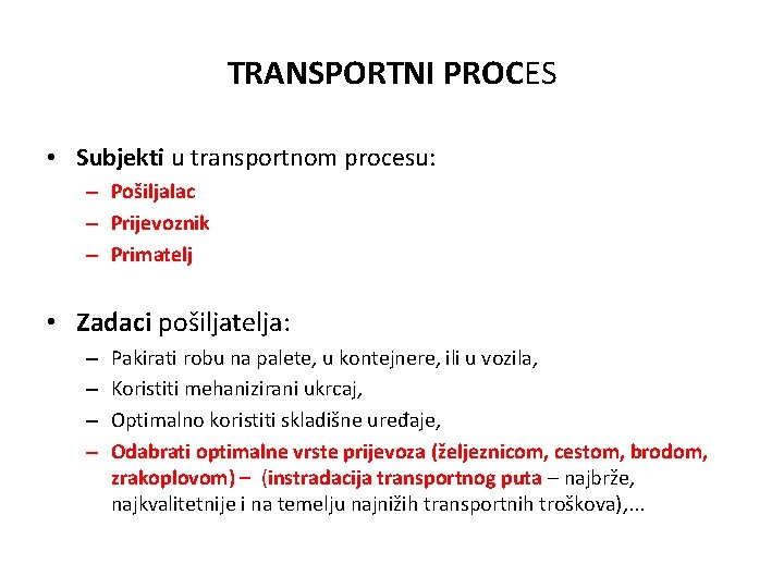 TRANSPORTNI PROCES • Subjekti u transportnom procesu: – Pošiljalac – Prijevoznik – Primatelj •