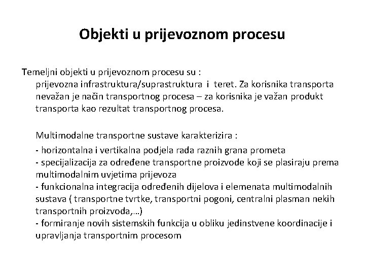 Objekti u prijevoznom procesu Temeljni objekti u prijevoznom procesu su : prijevozna infrastruktura/suprastruktura i
