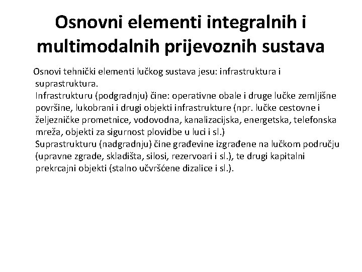Osnovni elementi integralnih i multimodalnih prijevoznih sustava Osnovi tehnički elementi lučkog sustava jesu: infrastruktura
