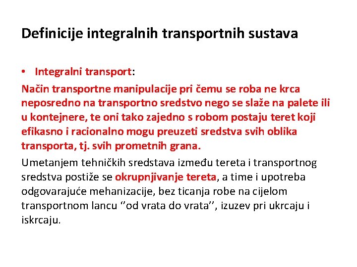 Definicije integralnih transportnih sustava • Integralni transport: Način transportne manipulacije pri čemu se roba
