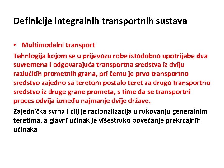 Definicije integralnih transportnih sustava • Multimodalni transport Tehnlogija kojom se u prijevozu robe istodobno