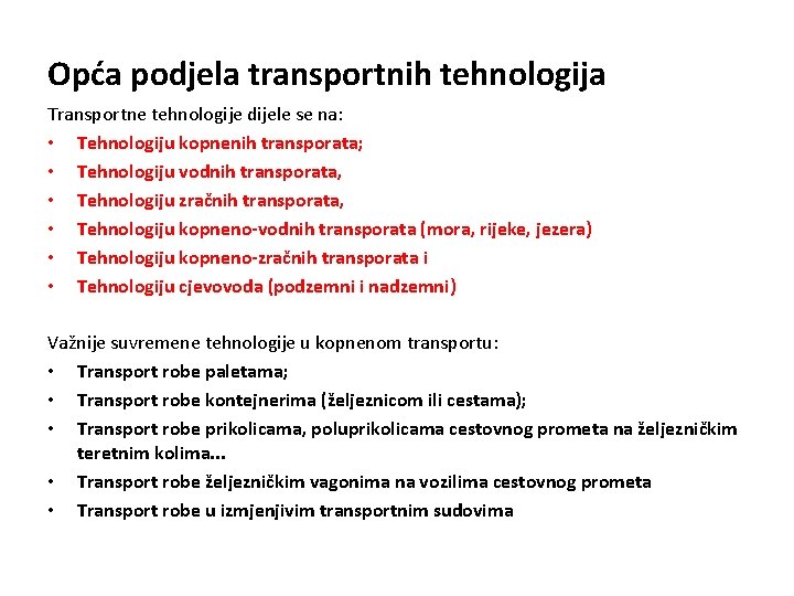 Opća podjela transportnih tehnologija Transportne tehnologije dijele se na: • Tehnologiju kopnenih transporata; •