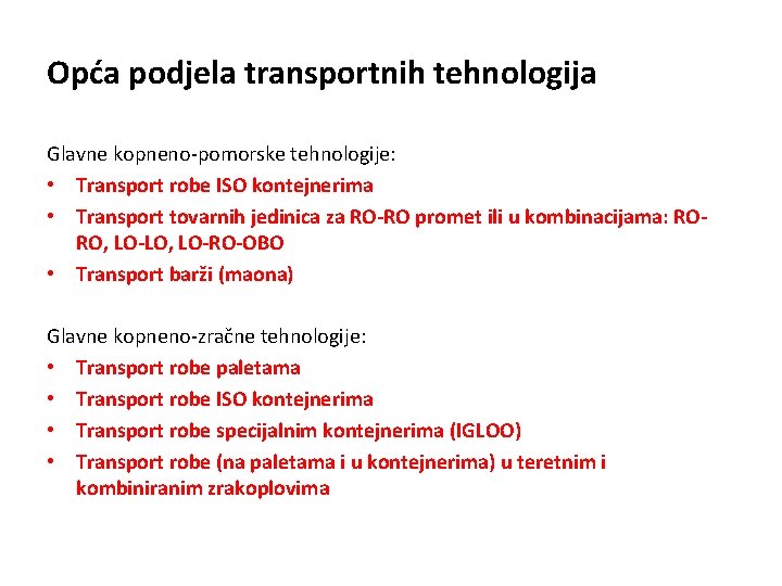 Opća podjela transportnih tehnologija Glavne kopneno-pomorske tehnologije: • Transport robe ISO kontejnerima • Transport