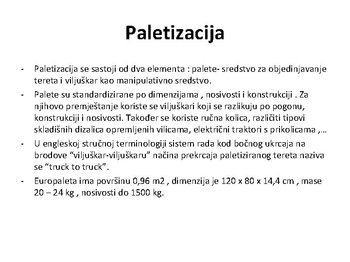 Paletizacija - - - Paletizacija se sastoji od dva elementa : palete- sredstvo za