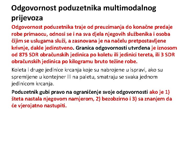 Odgovornost poduzetnika multimodalnog prijevoza Odgovornost poduzetnika traje od preuzimanja do konačne predaje robe primaocu,