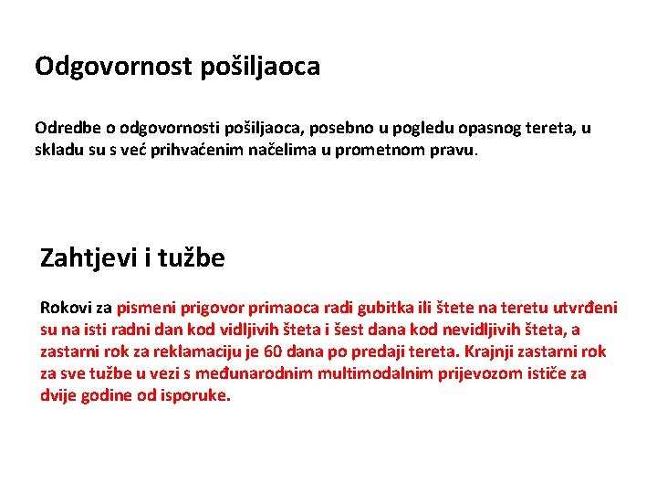 Odgovornost pošiljaoca Odredbe o odgovornosti pošiljaoca, posebno u pogledu opasnog tereta, u skladu su
