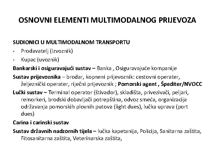 OSNOVNI ELEMENTI MULTIMODALNOG PRIJEVOZA SUDIONICI U MULTIMODALNOM TRANSPORTU - Prodavatelj (Izvoznik) - Kupac (uvoznik)