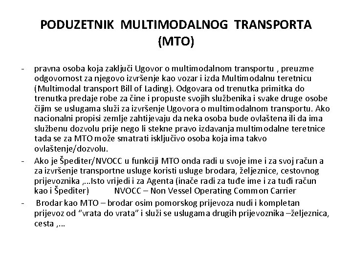 PODUZETNIK MULTIMODALNOG TRANSPORTA (MTO) - - - pravna osoba koja zaključi Ugovor o multimodalnom