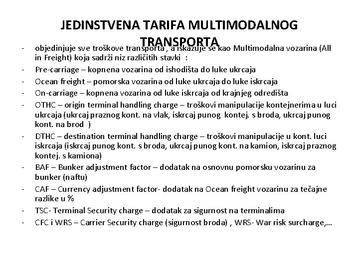 - JEDINSTVENA TARIFA MULTIMODALNOG TRANSPORTA objedinjuje sve troškove transporta , a iskazuje se kao