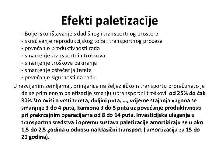 Efekti paletizacije - Bolje iskorištavanje skladišnog i transportnog prostora - skraćivanje reprodukcijskog toka i