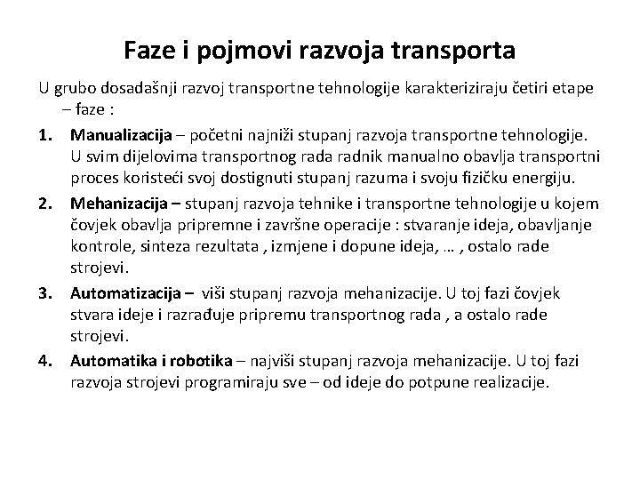 Faze i pojmovi razvoja transporta U grubo dosadašnji razvoj transportne tehnologije karakteriziraju četiri etape