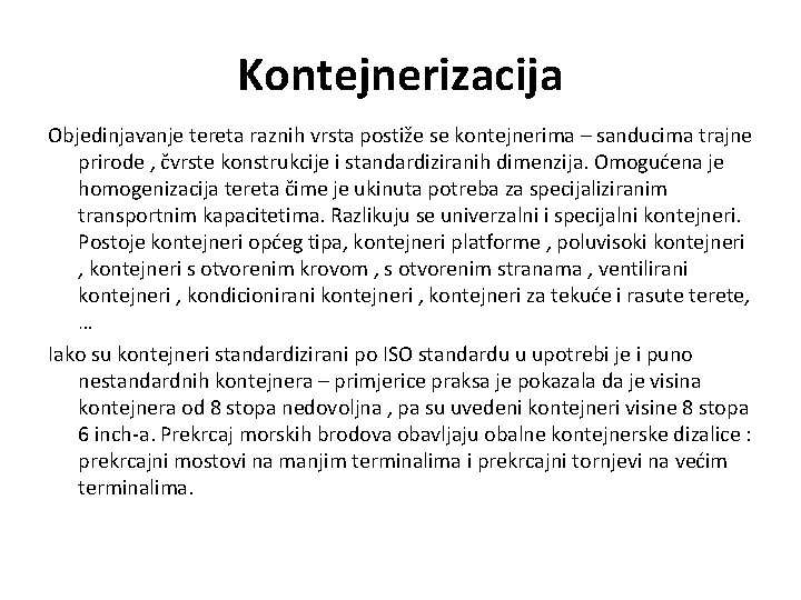 Kontejnerizacija Objedinjavanje tereta raznih vrsta postiže se kontejnerima – sanducima trajne prirode , čvrste