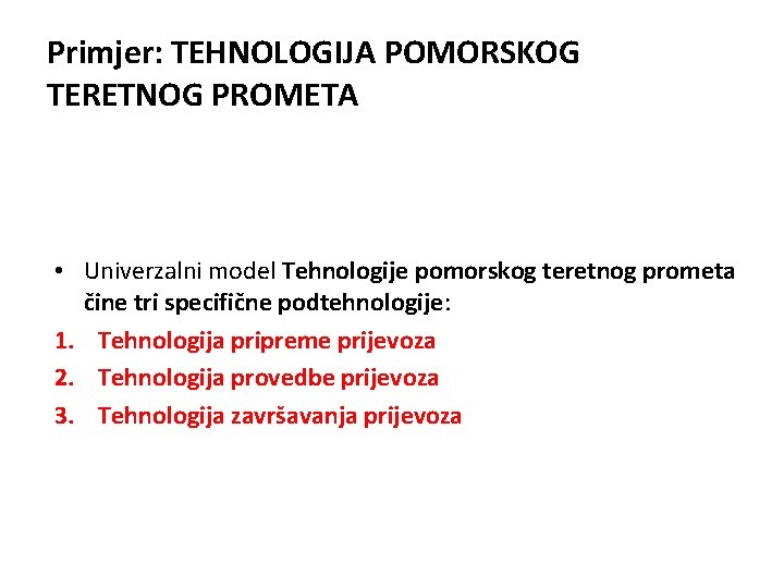 Primjer: TEHNOLOGIJA POMORSKOG TERETNOG PROMETA • Univerzalni model Tehnologije pomorskog teretnog prometa čine tri