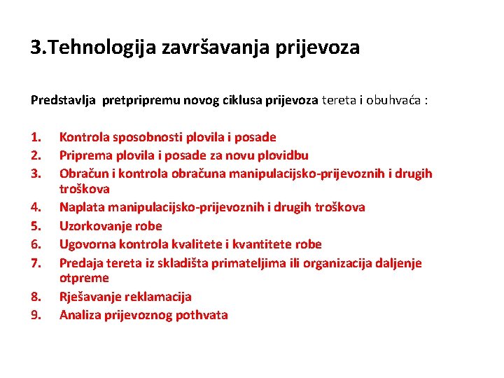 3. Tehnologija završavanja prijevoza Predstavlja pretpripremu novog ciklusa prijevoza tereta i obuhvaća : 1.