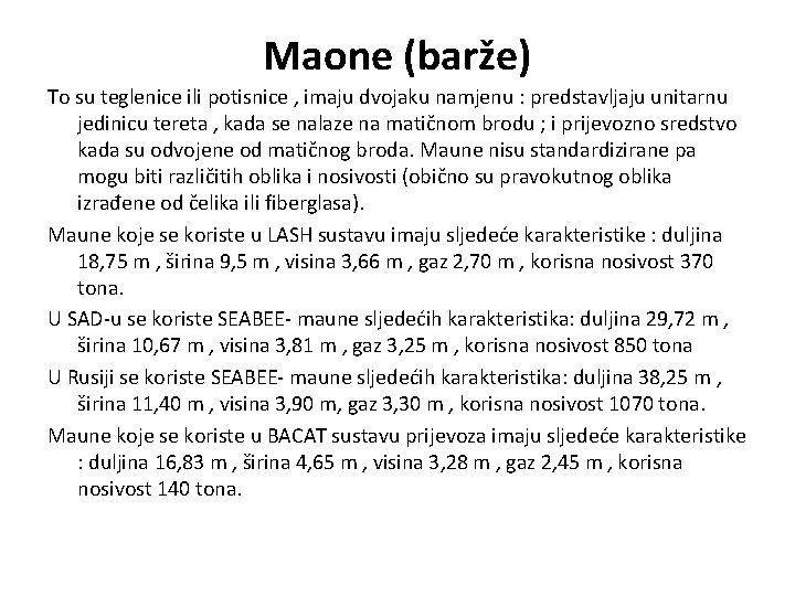 Maone (barže) To su teglenice ili potisnice , imaju dvojaku namjenu : predstavljaju unitarnu