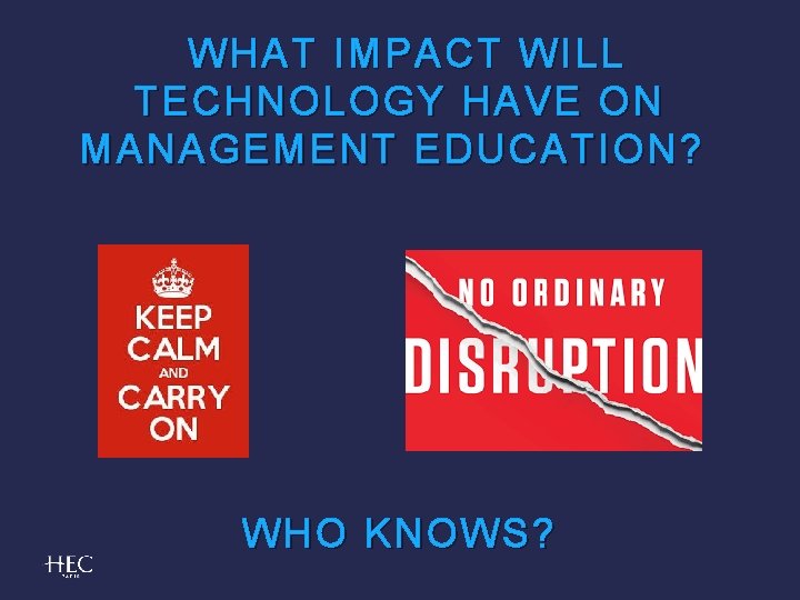 WHAT IMPACT WILL TECHNOLOGY HAVE ON MANAGEMENT EDUCATION? WHO KNOWS? 