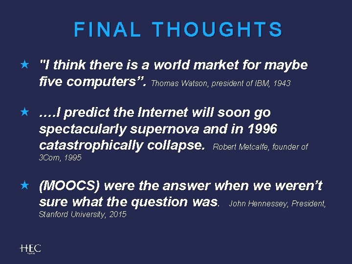 FINAL THOUGHTS "I think there is a world market for maybe five computers”. Thomas
