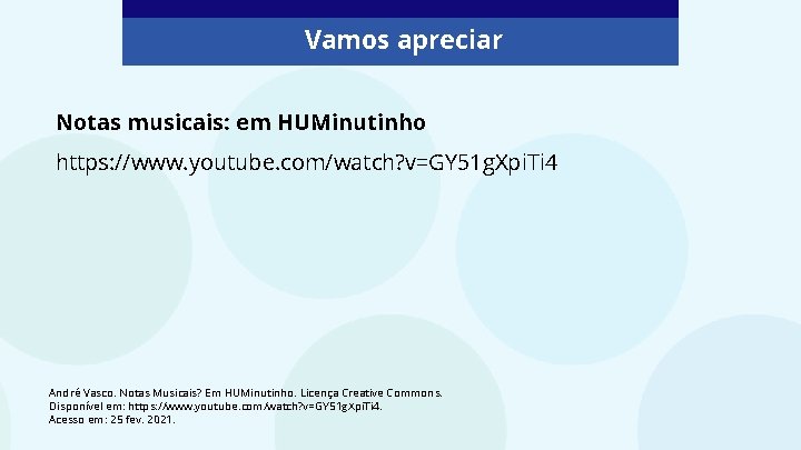 Vamos apreciar Notas musicais: em HUMinutinho https: //www. youtube. com/watch? v=GY 51 g. Xpi.
