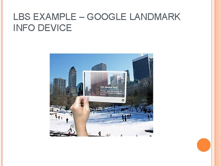 LBS EXAMPLE – GOOGLE LANDMARK INFO DEVICE 