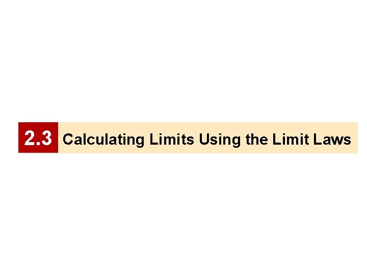 2. 3 Calculating Limits Using the Limit Laws 