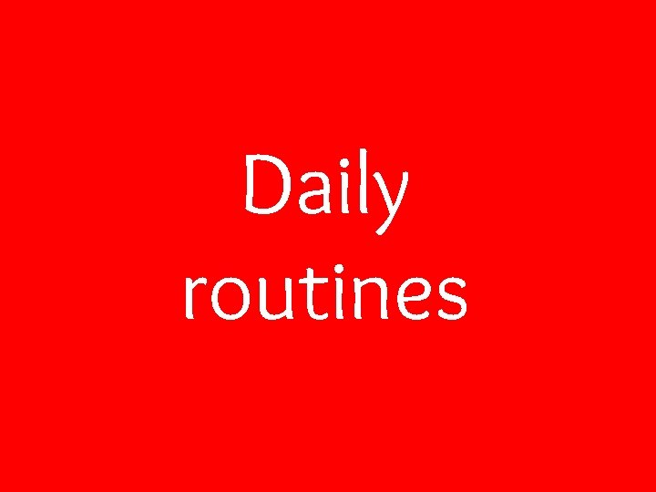 Daily routines 