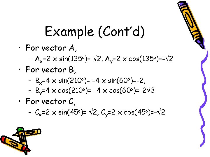 Example (Cont’d) • For vector A, – Ax=2 x sin(135 o)= 2, Ay=2 x
