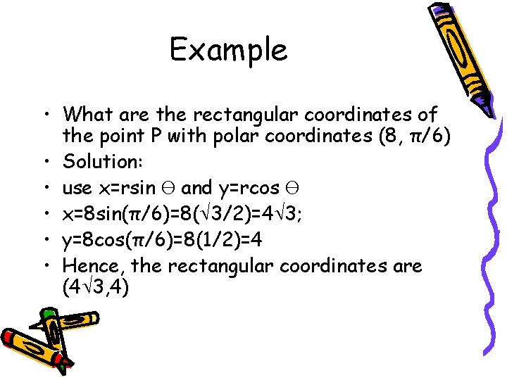 Example • What are the rectangular coordinates of the point P with polar coordinates