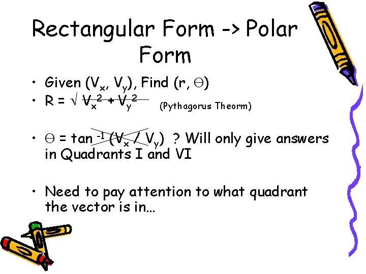 Rectangular Form -> Polar Form • Given (Vx, Vy), Find (r, Ө) • R