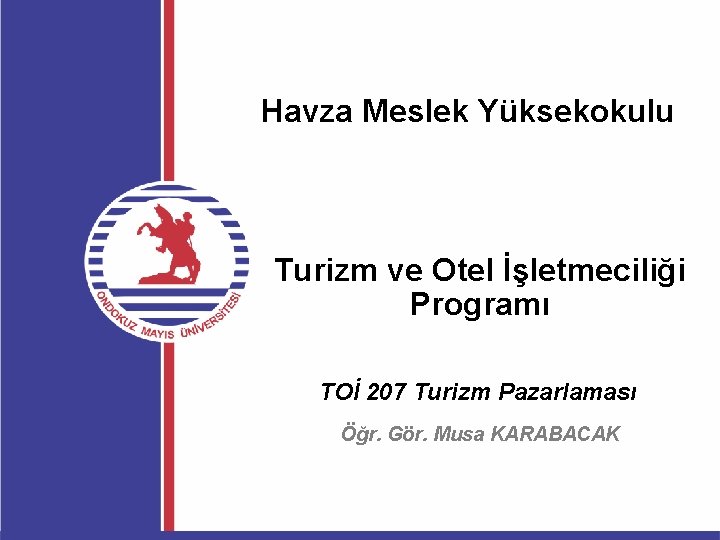 Havza Meslek Yüksekokulu Turizm ve Otel İşletmeciliği Programı TOİ 207 Turizm Pazarlaması Öğr. Gör.